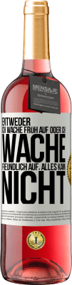 29,95 € Kostenloser Versand | Roséwein ROSÉ Ausgabe Entweder ich wache früh auf oder ich wache freundlich auf, alles kann nicht Weißes Etikett. Anpassbares Etikett Junger Wein Ernte 2024 Tempranillo