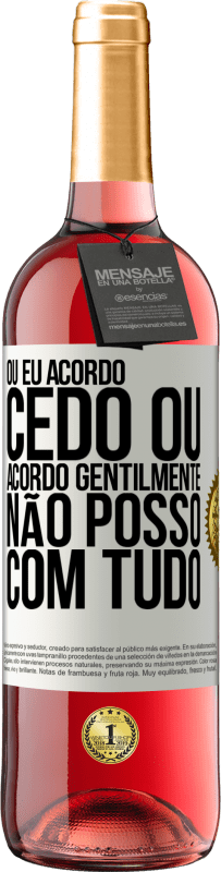 29,95 € Envio grátis | Vinho rosé Edição ROSÉ Ou eu acordo cedo, ou acordo gentilmente, não posso com tudo Etiqueta Branca. Etiqueta personalizável Vinho jovem Colheita 2024 Tempranillo