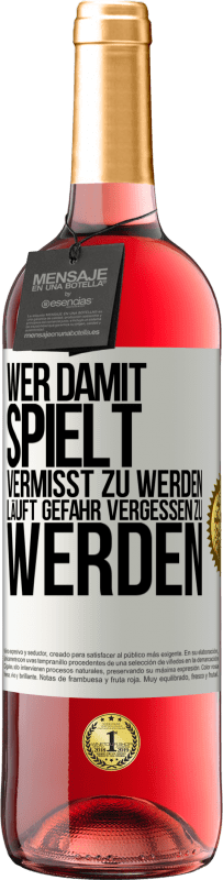 29,95 € Kostenloser Versand | Roséwein ROSÉ Ausgabe Wer damit spielt vermisst zu werden, läuft Gefahr vergessen zu werden Weißes Etikett. Anpassbares Etikett Junger Wein Ernte 2024 Tempranillo