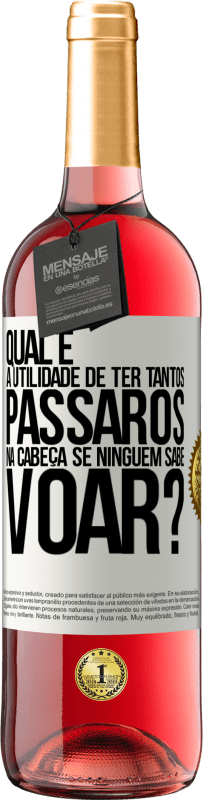 29,95 € Envio grátis | Vinho rosé Edição ROSÉ Qual é a utilidade de ter tantos pássaros na cabeça se ninguém sabe voar? Etiqueta Branca. Etiqueta personalizável Vinho jovem Colheita 2024 Tempranillo