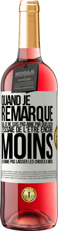 29,95 € Envoi gratuit | Vin rosé Édition ROSÉ Quand je remarque que je ne suis pas aimé par quelqu'un, j'essaie de l'être encore moins... Je n'aime pas laisser les choses à m Étiquette Blanche. Étiquette personnalisable Vin jeune Récolte 2024 Tempranillo