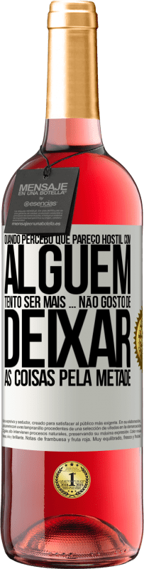 29,95 € Envio grátis | Vinho rosé Edição ROSÉ Quando percebo que alguém gosta de mim, tento gostar mais dele ... não gosto de deixar as coisas pela metade Etiqueta Branca. Etiqueta personalizável Vinho jovem Colheita 2024 Tempranillo