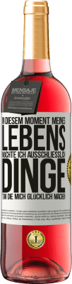 29,95 € Kostenloser Versand | Roséwein ROSÉ Ausgabe In diesem Moment meines Lebens möchte ich ausschließlich Dinge tun, die mich glücklich machen Weißes Etikett. Anpassbares Etikett Junger Wein Ernte 2024 Tempranillo