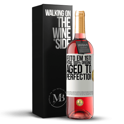 «Feito em 1970, peças 100% originais. Aged to perfection» Edição ROSÉ