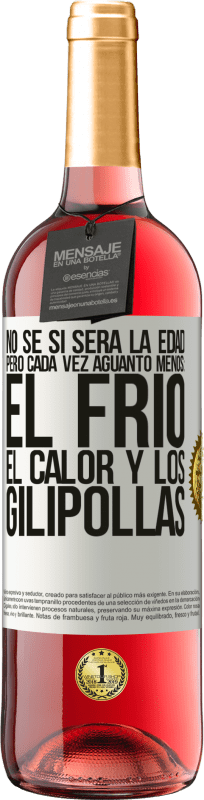 29,95 € Envío gratis | Vino Rosado Edición ROSÉ No sé si será la edad, pero cada vez aguanto menos: el frío, el calor y los gilipollas Etiqueta Blanca. Etiqueta personalizable Vino joven Cosecha 2024 Tempranillo