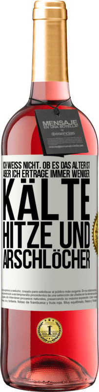 29,95 € Kostenloser Versand | Roséwein ROSÉ Ausgabe Ich weiß nicht, ob es das Alter ist, aber ich ertrage immer weniger: Kälte, Hitze und Arschlöcher Weißes Etikett. Anpassbares Etikett Junger Wein Ernte 2024 Tempranillo