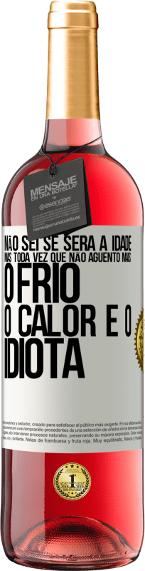 29,95 € Envio grátis | Vinho rosé Edição ROSÉ Não sei se será a idade, mas toda vez que não aguento mais: o frio, o calor e o idiota Etiqueta Branca. Etiqueta personalizável Vinho jovem Colheita 2024 Tempranillo