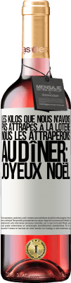 29,95 € Envoi gratuit | Vin rosé Édition ROSÉ Les kilos que nous n'avons pas attrapés à la loterie, nous les attraperons au dîner: Joyeux Noël Étiquette Blanche. Étiquette personnalisable Vin jeune Récolte 2023 Tempranillo