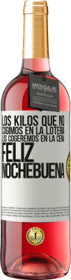 29,95 € Envío gratis | Vino Rosado Edición ROSÉ Los kilos que no cogimos en la lotería, los cogeremos en la cena: Feliz Nochebuena Etiqueta Blanca. Etiqueta personalizable Vino joven Cosecha 2023 Tempranillo