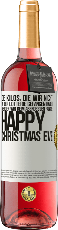 29,95 € Kostenloser Versand | Roséwein ROSÉ Ausgabe Die Kilos, die wir nicht in der Lotterie gefangen haben, werden wir beim Abendessen fangen: Happy Christmas Eve Weißes Etikett. Anpassbares Etikett Junger Wein Ernte 2024 Tempranillo