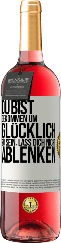 29,95 € Kostenloser Versand | Roséwein ROSÉ Ausgabe Du bist gekommen um glücklich zu sein, lass dich nicht ablenken Weißes Etikett. Anpassbares Etikett Junger Wein Ernte 2024 Tempranillo