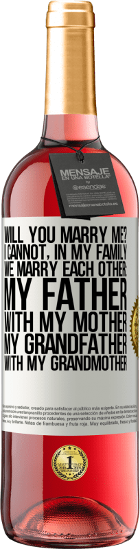 29,95 € Free Shipping | Rosé Wine ROSÉ Edition Will you marry me? I cannot, in my family we marry each other: my father, with my mother, my grandfather with my grandmother White Label. Customizable label Young wine Harvest 2024 Tempranillo