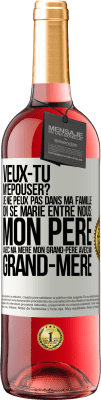 29,95 € Envoi gratuit | Vin rosé Édition ROSÉ Veux-tu m'épouser? Je ne peux pas dans ma famille on se marie entre nous: mon père avec ma mère, mon grand-père avec ma grand-mè Étiquette Blanche. Étiquette personnalisable Vin jeune Récolte 2024 Tempranillo