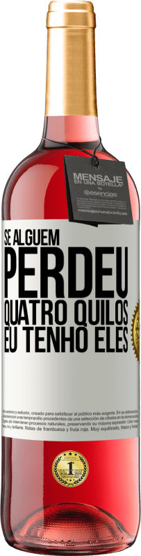 29,95 € Envio grátis | Vinho rosé Edição ROSÉ Se alguém perdeu quatro quilos. Eu tenho eles Etiqueta Branca. Etiqueta personalizável Vinho jovem Colheita 2024 Tempranillo