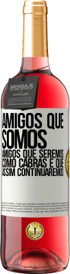 29,95 € Envio grátis | Vinho rosé Edição ROSÉ Amigos que somos, amigos que seremos, como cabras e que assim continuaremos Etiqueta Branca. Etiqueta personalizável Vinho jovem Colheita 2023 Tempranillo