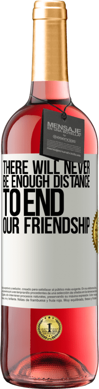 29,95 € Free Shipping | Rosé Wine ROSÉ Edition There will never be enough distance to end our friendship White Label. Customizable label Young wine Harvest 2023 Tempranillo