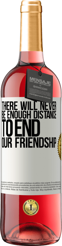 29,95 € Free Shipping | Rosé Wine ROSÉ Edition There will never be enough distance to end our friendship White Label. Customizable label Young wine Harvest 2024 Tempranillo