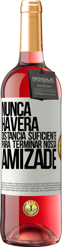 29,95 € Envio grátis | Vinho rosé Edição ROSÉ Nunca haverá distância suficiente para terminar nossa amizade Etiqueta Branca. Etiqueta personalizável Vinho jovem Colheita 2024 Tempranillo