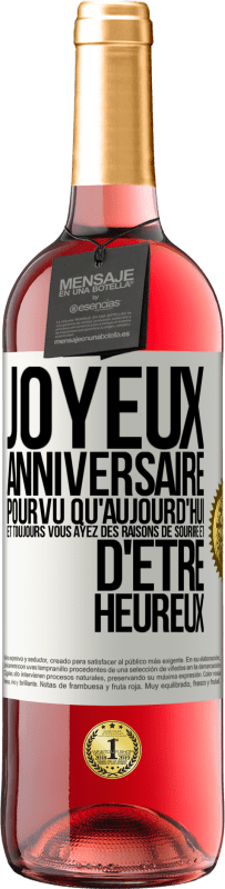 29,95 € Envoi gratuit | Vin rosé Édition ROSÉ Joyeux anniversaire. Pourvu qu'aujourd'hui et toujours vous ayez des raisons de sourire et d'être heureux Étiquette Blanche. Étiquette personnalisable Vin jeune Récolte 2024 Tempranillo