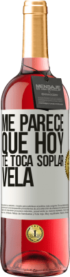 29,95 € Envío gratis | Vino Rosado Edición ROSÉ Me parece que hoy, te toca soplar vela Etiqueta Blanca. Etiqueta personalizable Vino joven Cosecha 2025 Tempranillo