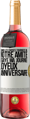 29,95 € Envoi gratuit | Vin rosé Édition ROSÉ Quand les choses tournent mal notre amitié égaye ma journée. Joyeux anniversaire Étiquette Blanche. Étiquette personnalisable Vin jeune Récolte 2024 Tempranillo