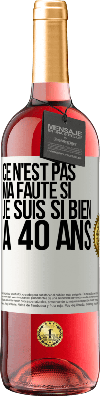 29,95 € Envoi gratuit | Vin rosé Édition ROSÉ Ce n'est pas ma faute si je suis si bien à 40 ans Étiquette Blanche. Étiquette personnalisable Vin jeune Récolte 2024 Tempranillo