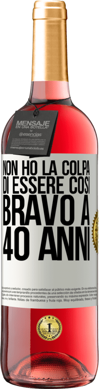 29,95 € Spedizione Gratuita | Vino rosato Edizione ROSÉ Non ho la colpa di essere così bravo a 40 anni Etichetta Bianca. Etichetta personalizzabile Vino giovane Raccogliere 2024 Tempranillo