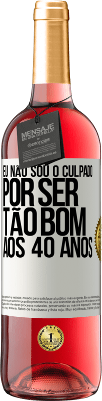 29,95 € Envio grátis | Vinho rosé Edição ROSÉ Eu não sou o culpado por ser tão bom aos 40 anos Etiqueta Branca. Etiqueta personalizável Vinho jovem Colheita 2024 Tempranillo