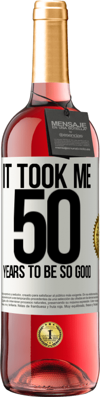 29,95 € Бесплатная доставка | Розовое вино Издание ROSÉ Мне понадобилось 50 лет, чтобы быть таким хорошим Белая этикетка. Настраиваемая этикетка Молодое вино Урожай 2023 Tempranillo