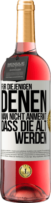 29,95 € Kostenloser Versand | Roséwein ROSÉ Ausgabe Für diejenigen, denen man nicht anmerkt, dass die alt werden Weißes Etikett. Anpassbares Etikett Junger Wein Ernte 2024 Tempranillo