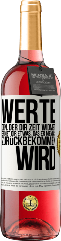 29,95 € Kostenloser Versand | Roséwein ROSÉ Ausgabe Werte den, der dir Zeit widmet. Er gibt dir etwas, das er niemals zurückbekommen wird Weißes Etikett. Anpassbares Etikett Junger Wein Ernte 2024 Tempranillo