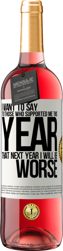 29,95 € Free Shipping | Rosé Wine ROSÉ Edition I want to say to those who supported me this year, that next year I will be worse White Label. Customizable label Young wine Harvest 2024 Tempranillo