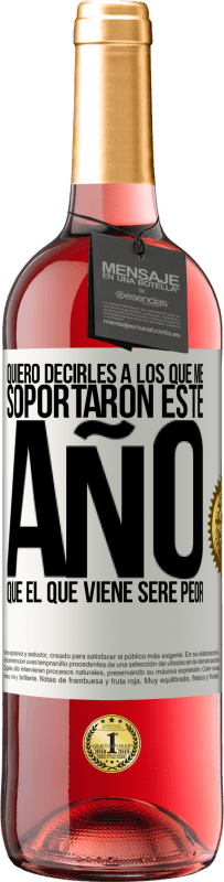29,95 € Envío gratis | Vino Rosado Edición ROSÉ Quiero decirles a los que me soportaron este año, que el que viene seré peor Etiqueta Blanca. Etiqueta personalizable Vino joven Cosecha 2025 Tempranillo