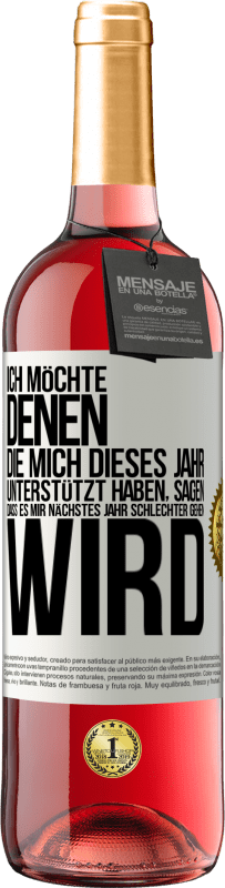 29,95 € Kostenloser Versand | Roséwein ROSÉ Ausgabe Ich möchte denen, die mich dieses Jahr unterstützt haben, sagen, dass es mir nächstes Jahr schlechter gehen wird Weißes Etikett. Anpassbares Etikett Junger Wein Ernte 2024 Tempranillo