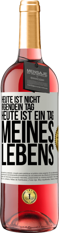 29,95 € Kostenloser Versand | Roséwein ROSÉ Ausgabe Heute ist nicht irgendein Tag, heute ist ein Tag meines Lebens Weißes Etikett. Anpassbares Etikett Junger Wein Ernte 2024 Tempranillo