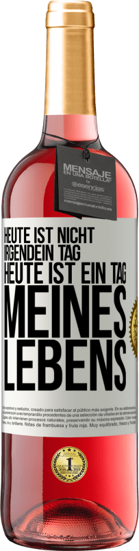 29,95 € Kostenloser Versand | Roséwein ROSÉ Ausgabe Heute ist nicht irgendein Tag, heute ist ein Tag meines Lebens Weißes Etikett. Anpassbares Etikett Junger Wein Ernte 2025 Tempranillo