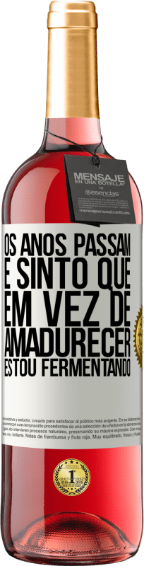 29,95 € Envio grátis | Vinho rosé Edição ROSÉ Os anos passam e sinto que, em vez de amadurecer, estou fermentando Etiqueta Branca. Etiqueta personalizável Vinho jovem Colheita 2024 Tempranillo