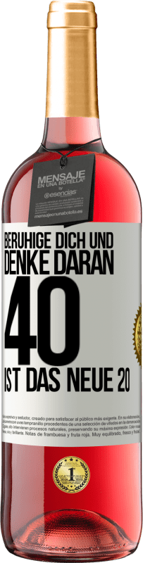 29,95 € Kostenloser Versand | Roséwein ROSÉ Ausgabe Beruhige dich und denke daran, 40 ist das neue 20 Weißes Etikett. Anpassbares Etikett Junger Wein Ernte 2024 Tempranillo