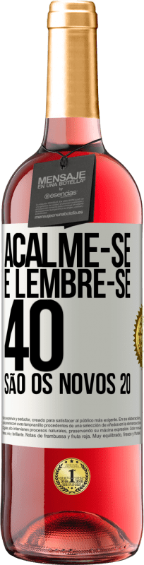 29,95 € Envio grátis | Vinho rosé Edição ROSÉ Acalme-se e lembre-se, 40 são os novos 20 Etiqueta Branca. Etiqueta personalizável Vinho jovem Colheita 2023 Tempranillo