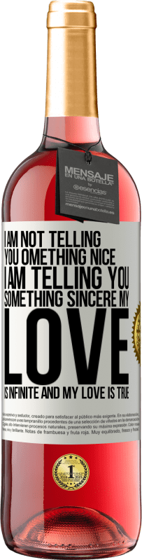 29,95 € Free Shipping | Rosé Wine ROSÉ Edition I am not telling you something nice, I am telling you something sincere, my love is infinite and my love is true White Label. Customizable label Young wine Harvest 2023 Tempranillo
