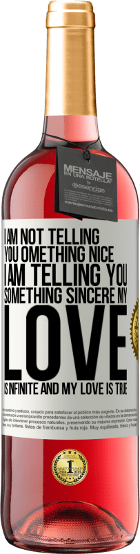 29,95 € Free Shipping | Rosé Wine ROSÉ Edition I am not telling you something nice, I am telling you something sincere, my love is infinite and my love is true White Label. Customizable label Young wine Harvest 2024 Tempranillo