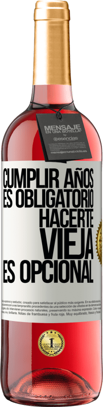 29,95 € Envío gratis | Vino Rosado Edición ROSÉ Cumplir años es obligatorio, hacerte vieja es opcional Etiqueta Blanca. Etiqueta personalizable Vino joven Cosecha 2024 Tempranillo