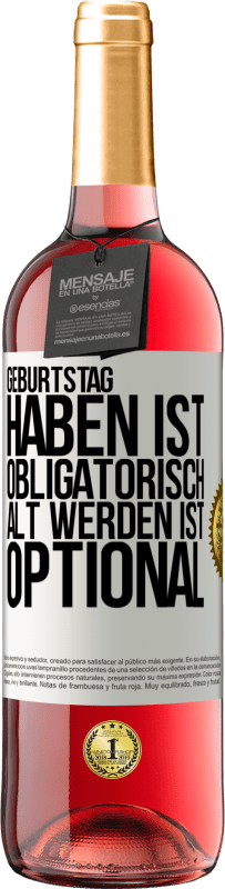 29,95 € Kostenloser Versand | Roséwein ROSÉ Ausgabe Geburtstag haben ist obligatorisch, alt werden ist optional Weißes Etikett. Anpassbares Etikett Junger Wein Ernte 2024 Tempranillo