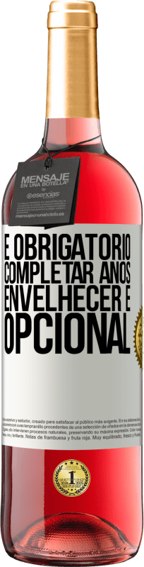 29,95 € Envio grátis | Vinho rosé Edição ROSÉ É obrigatório completar anos, envelhecer é opcional Etiqueta Branca. Etiqueta personalizável Vinho jovem Colheita 2024 Tempranillo