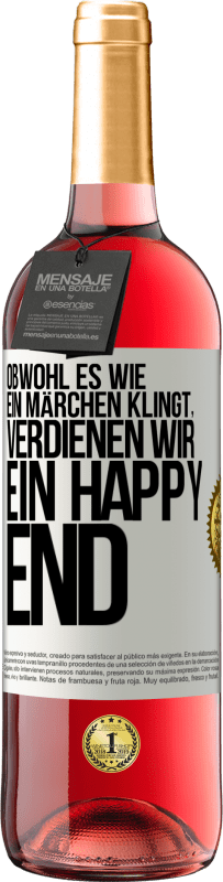 29,95 € Kostenloser Versand | Roséwein ROSÉ Ausgabe Obwohl es wie ein Märchen klingt, verdienen wir ein Happy End Weißes Etikett. Anpassbares Etikett Junger Wein Ernte 2025 Tempranillo