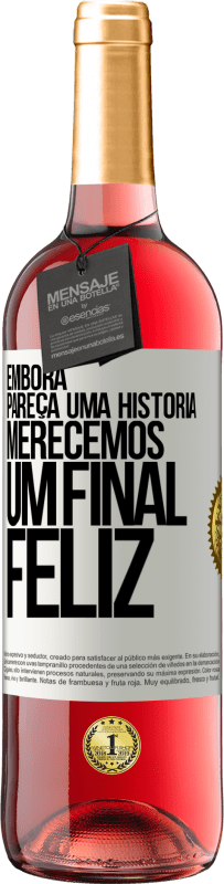 29,95 € Envio grátis | Vinho rosé Edição ROSÉ Embora pareça uma história, merecemos um final feliz Etiqueta Branca. Etiqueta personalizável Vinho jovem Colheita 2023 Tempranillo