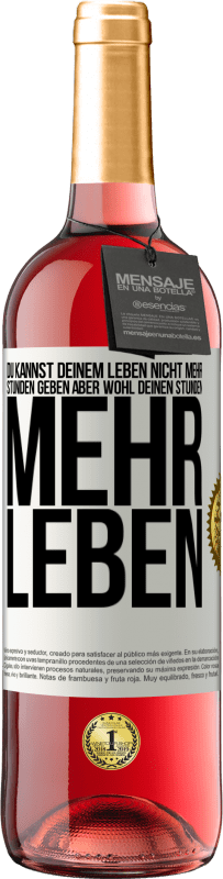 29,95 € Kostenloser Versand | Roséwein ROSÉ Ausgabe Du kannst deinem Leben nicht mehr Stunden geben, aber wohl deinen Stunden mehr Leben. Weißes Etikett. Anpassbares Etikett Junger Wein Ernte 2023 Tempranillo