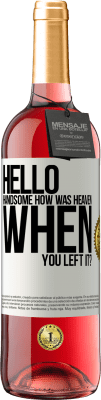 29,95 € Free Shipping | Rosé Wine ROSÉ Edition Hello handsome, how was heaven when you left it? White Label. Customizable label Young wine Harvest 2024 Tempranillo