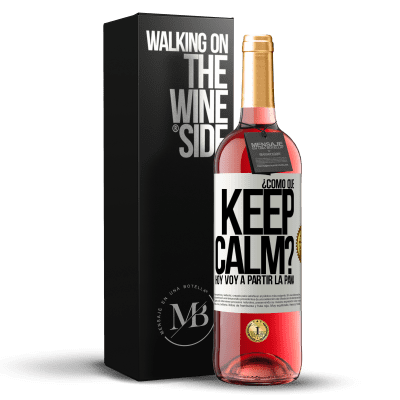 «¿Cómo que Keep Calm? Hoy voy a partir la pana» Edición ROSÉ