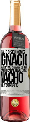 29,95 € Envio grátis | Vinho rosé Edição ROSÉ Qual é o seu nome? Ignacio, mas eles me chamam de Nacho. Como o canal. Qual canal? Nacho nal Yeografic Etiqueta Branca. Etiqueta personalizável Vinho jovem Colheita 2025 Tempranillo